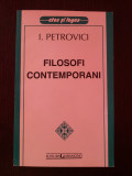FILOSOFI CONTEMPORANI -- I. Petrovici -- 1997, 293 p., Alta editura