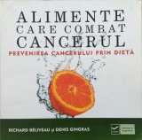 ALIMENTE CARE COMBAT CANCERUL - Richard Beliveau, Denis Gingras