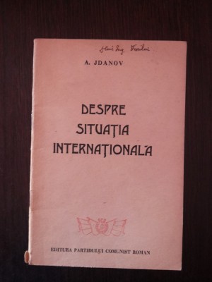 DESPRE SITUATIA INTERNATIONALA - A. Jdanov - Editura PCR, 1947, 47 p. foto
