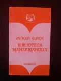 BIBLIOTECA MAHARAJAHULUI -- Mircea Eliade -- 80 p.