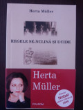 REGELE SE-NCLINA SI UCIDE - Herta Muller - 2005, 117 p., Polirom