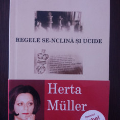 REGELE SE-NCLINA SI UCIDE - Herta Muller - 2005, 117 p.