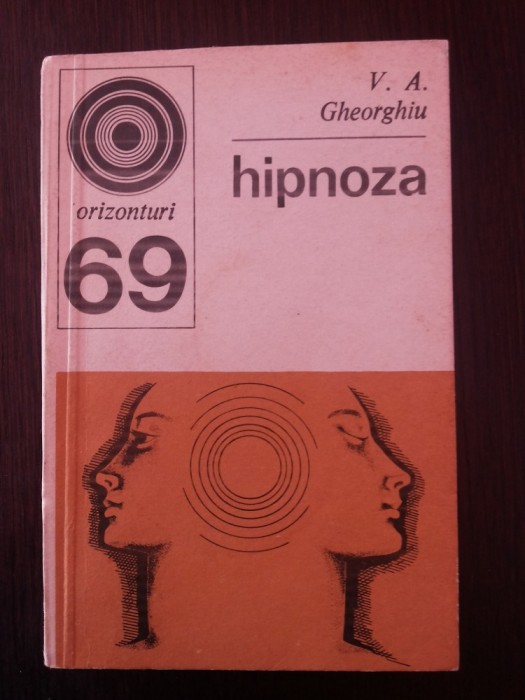 HIPNOZA - RALITATE SI FICTIUNE - V. A. Gheorghiu - 1977, 228 p.