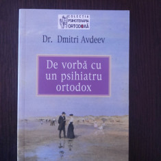 DE VORBA CU UN PSIHIATRU ORTODOX - Dr. Dmitri Avdeev - 2006, 134 p.