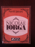 NICOLAE IORGA - Pamfil Seicaru - Editura Clio, 1990, 141 p., Alta editura