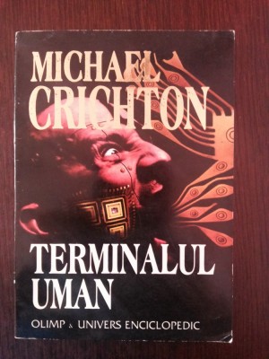 TERMINALUL UMAN - Michael Crichton - 1997, 283 p. foto
