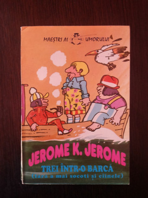 TREI INTR-O BARCA -- Jerome K. Jerome -- 1994, 269 p. foto