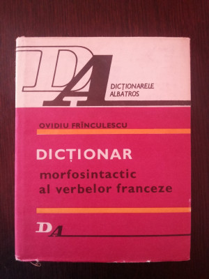 DICTIONAR MORFOSINTATIC AL VERBELOR FRANCEZE - Ovidiu Frinculescu - 1984, 831 p. foto