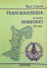 FRANCMASONERIA PE TERITORIUL DOBROGEI - Basil Grigore foto