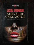 ADEVARUL CARE UCIDE -- Lisa Unger -- 2008, 384 p., Humanitas
