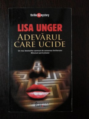 ADEVARUL CARE UCIDE -- Lisa Unger -- 2008, 384 p. foto