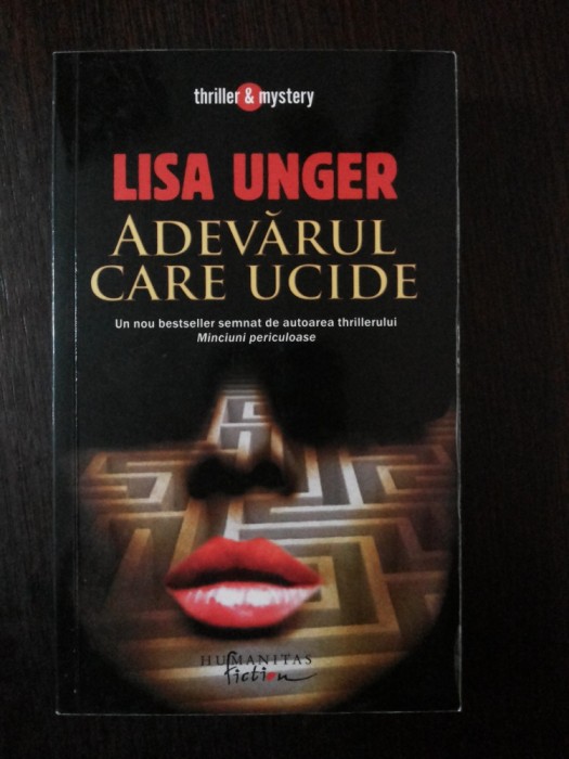 ADEVARUL CARE UCIDE -- Lisa Unger -- 2008, 384 p.