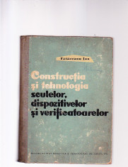 CONSTRUCTIA SI TEHNOLOGIA SCULELOR DISPOZITIVELOR SI VERIFICATOARELOR foto