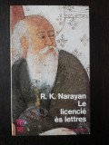 LE LICENCIE ES LETTRES -- R.K. Narayan -- 1985, 217 p., Alta editura