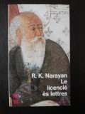 LE LICENCIE ES LETTRES - R.K. Narayan - 1985, 217 p., Alta editura