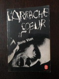 L&#039;ARRACHE-COEUR - Boris Vian - 1962, 256 p.; lb. franceza, Alta editura