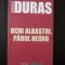 OCHII ALBASTRI, PARUL NEGRU - Marguerite Duras - 2006, 102 p.
