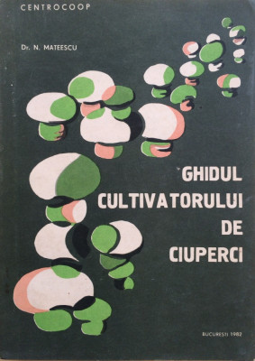GHIDUL CULTIVATORULUI DE CIUPERCI - N. Mateescu foto