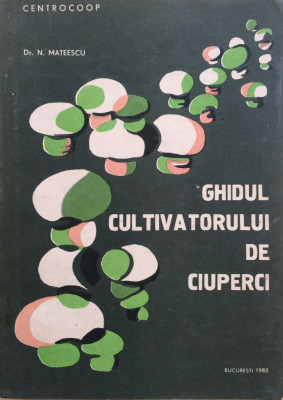 GHIDUL CULTIVATORULUI DE CIUPERCI - N. Mateescu foto