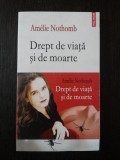 DREPT DE VIATA SI DE MOARTE - Amelie Nothomb - 2009, 188 p., Polirom