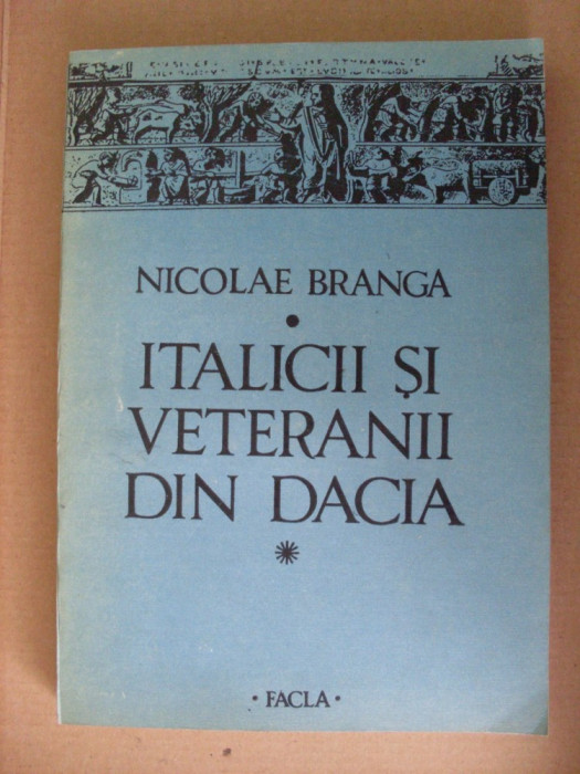 NICOLAE BRANGA - ITALICII SI VETERANII DIN DACIA {1986, 298 p. - ARHEOLOGIE}