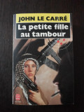 LA PETITE FILLE AU TAMBOUR - John le Carre - 1983, 713 p.; lb. franceza, Alta editura