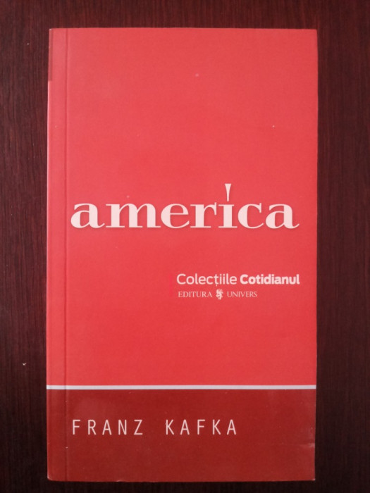 AMERICA - Franz Kafka - Editura Univers, 2008, 219 p.