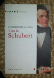 Christopher Gibbs VIATA LUI SCHUBERT Ed. Humanitas 2011, F. Schubert