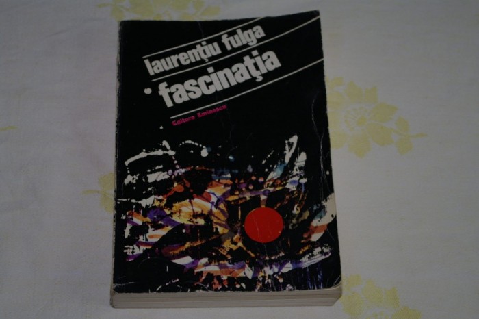 Fascinatia - Laurentiu Fulga - Editura Eminescu - 1977
