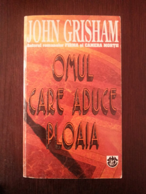 OMUL CARE ADUCE PLOAIA -- John Grisham -- 1995, 603 p. foto