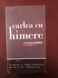 CARTEA CU HIMERE - 19 Maestri ai Prozei Fantastice - 2008, 396 p., Alta editura