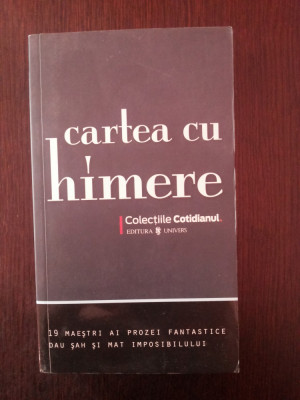 CARTEA CU HIMERE - 19 Maestri ai Prozei Fantastice - 2008, 396 p. foto