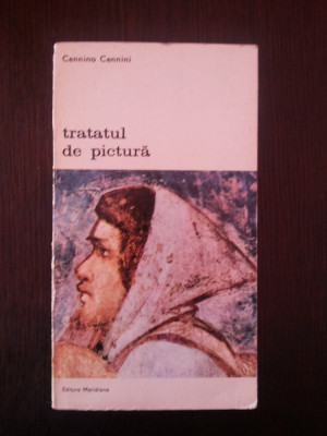 TRATATUL DE PICTURA -- Cennino Cennini -- 1977, 195 p. foto