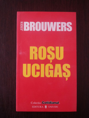 ROSU UCIGAS -- Jeroen Brouwers -- 2006, 105 p. foto