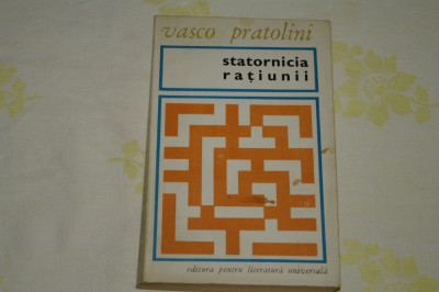 Statornicia ratiunii - Vasco Pratolini - Editura pentru literatura universala foto