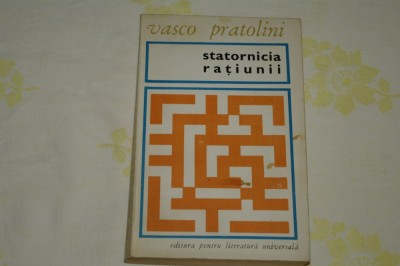 Statornicia ratiunii - Vasco Pratolini - Editura pentru literatura universala foto