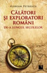 Calatori si exploratori romani de-a lungul secolelor - Florian Petrescu foto