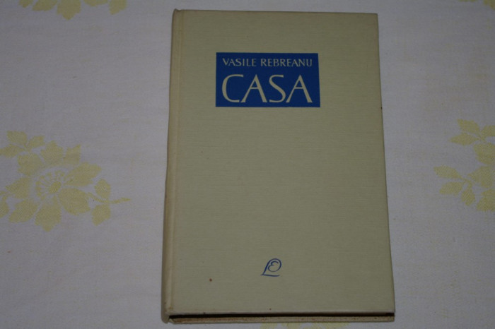 Casa - Vasile Rebreanu - Editura pentru literatura - 1962