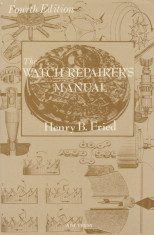 Manual/carte ceasornicarie &amp;#039;The Watch Repairer&amp;#039;s Manual&amp;#039; - Henry B. Fried foto