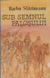 BARBU SLATINEANU - SUB SEMNUL PALOSULUI