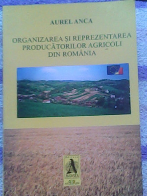 Organizarea si reprezentarea producatorilor agricoli din Romania-Aurel Anca foto