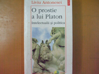 O prostie a lui Platon intelectualii si politica Iasi 1997 L. Antonesei 009 foto