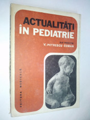 Actualitati in pediatrie -V. Petrescu Coman - 1979 foto