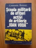 D7 Scoala militara de ofiteri activi de artilerie &quot;Ioan Voda&quot;- C. Petrovici