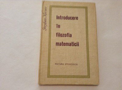 Introducere In Filozofia Matematicii - Stephan Korner,RM1 foto