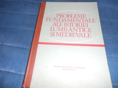 PROBLEME FUNDAMENTALE ALE ISTORIEI LUMII ANTICE SI MEDIEVALE 1977 foto
