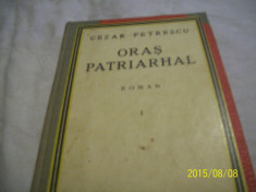 oras patriarhal, cezar petrescu, ed. &amp;#039;cugetarea&amp;#039; vol 1 foto