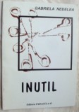 Cumpara ieftin GABRIELA NEDELEA - INUTIL (VERSURI, editia princeps 1996, dedicatie/autograf)