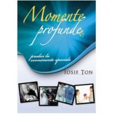 Momente profunde, de Iosif Ton (Ed. Cartea Crestina, Oradea, 2009), 370 pagini foto