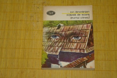 Eclipsa de soare - Drumul cainelui - Ion Lancranjan - Editura Minerva - 1982 foto